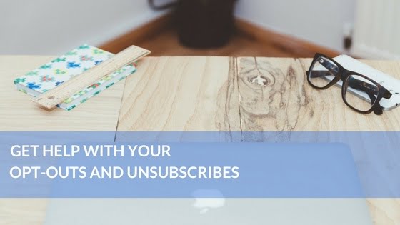 We Can Help With Your Opt Outs and Unsubscribes